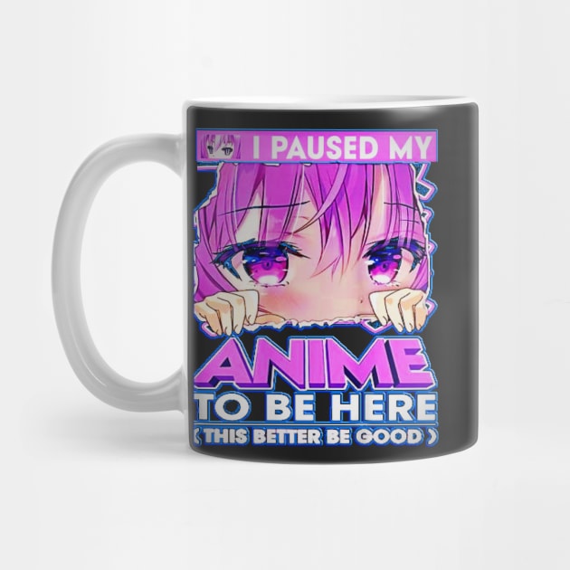 I Paused My Anime To Be Here Teenage Anime Fans Gift by masterpiecesai